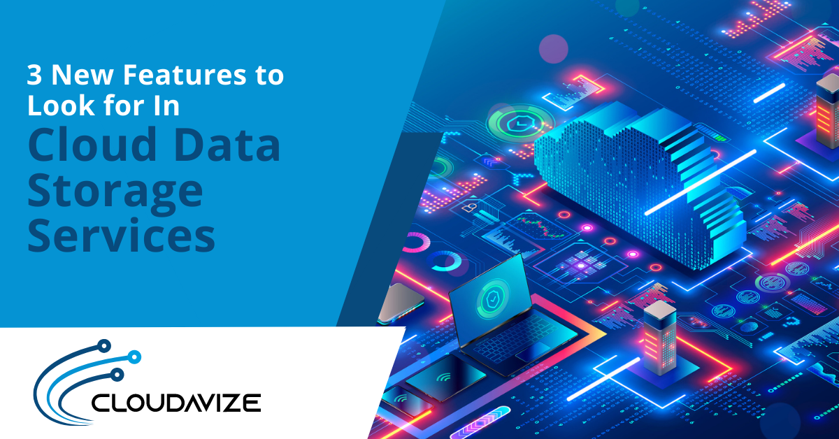 3 New Features to Look for In Cloud Data Storage Services