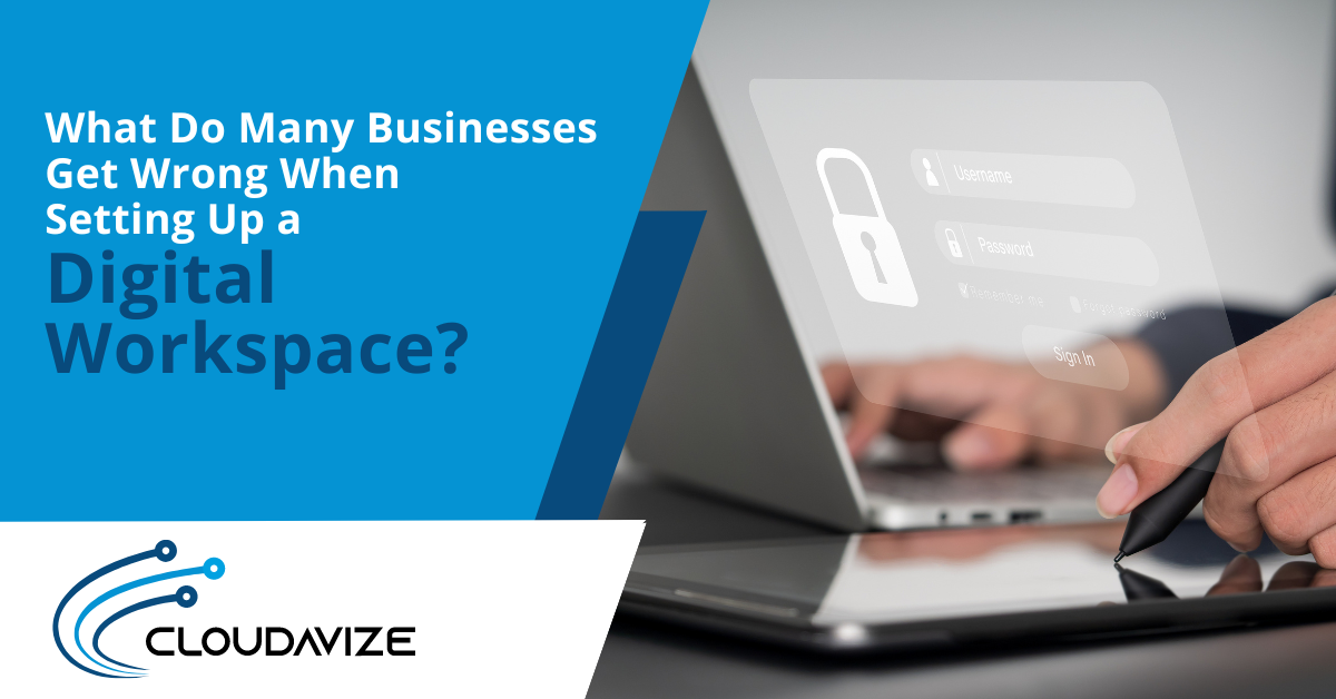 What Do Many Businesses Get Wrong When Setting Up a Digital Workspace?