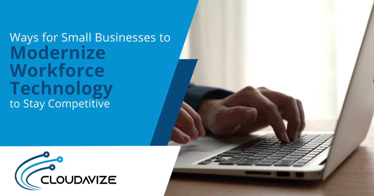 Ways for Small Businesses to Modernize Workforce Technology to Stay Competitive
