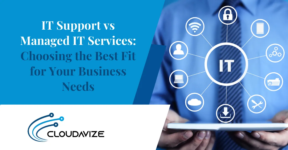 IT Support vs Managed IT Services Choosing the Best Fit for Your Business Needs